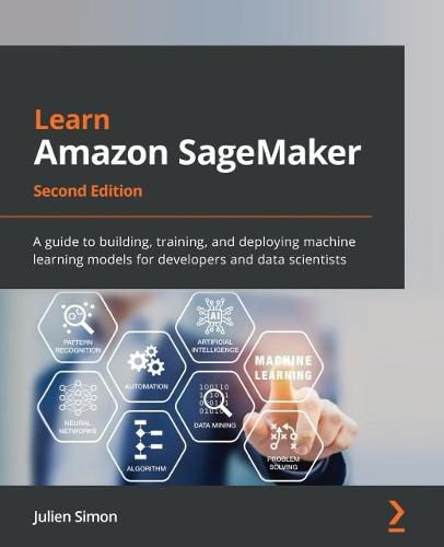 Cover image for Learn Amazon SageMaker: A guide to building, training, and deploying machine learning models for developers and data scientists