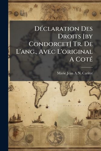 Cover image for D Claration Des Droits [By Condorcet] Tr. de L'Ang., Avec L'Original a Cot