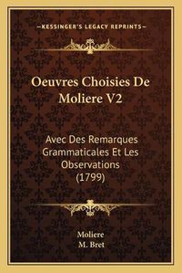 Cover image for Oeuvres Choisies de Moliere V2: Avec Des Remarques Grammaticales Et Les Observations (1799)