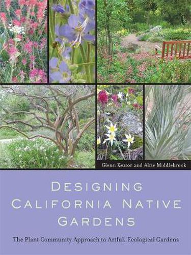 Cover image for Designing California Native Gardens: The Plant Community Approach to Artful, Ecological Gardens