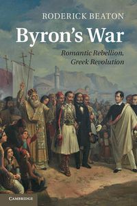 Cover image for Byron's War: Romantic Rebellion, Greek Revolution