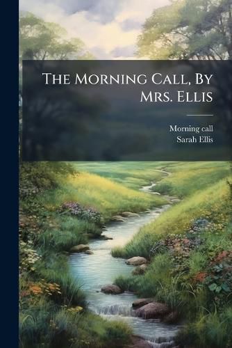 Cover image for The Morning Call, by Mrs. Ellis...