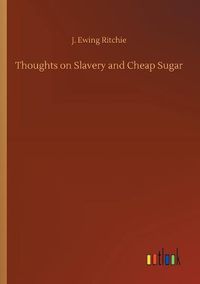 Cover image for Thoughts on Slavery and Cheap Sugar