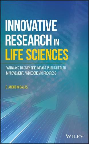 Cover image for Innovative Research in Life Sciences: Pathways to Scientific Impact, Public Health Improvement, and Economic Progress