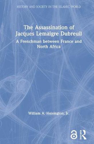 Cover image for The Assassination of Jacques Lemaigre Dubreuil: A Frenchman between France and North Africa