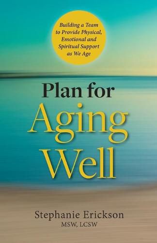 Cover image for Plan for Aging Well: Building a Team to Provide Physical, Emotional, and Spiritual Support as We Age