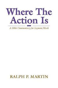 Cover image for Where the Action Is: A Bible Commentary for Laymen/Mark