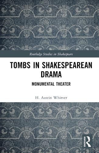 Cover image for Tombs in Shakespearean Drama: Monumental Theater