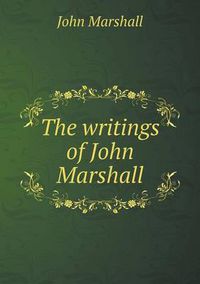 Cover image for The writings of John Marshall