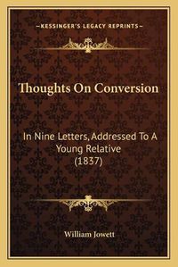 Cover image for Thoughts on Conversion: In Nine Letters, Addressed to a Young Relative (1837)