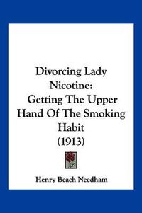 Cover image for Divorcing Lady Nicotine: Getting the Upper Hand of the Smoking Habit (1913)