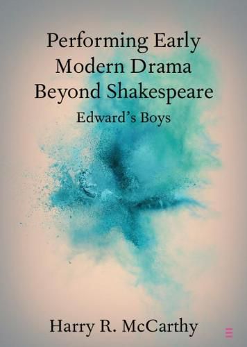 Cover image for Performing Early Modern Drama Beyond Shakespeare: Edward's Boys