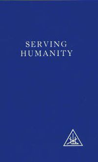 Cover image for Serving Humanity: Compiled from the Writings of Alice A.Bailey and the Tibetan Master Djwhal Khul