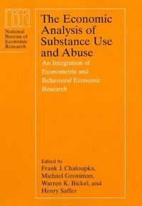 Cover image for The Economic Analysis of Substance Use and Abuse: An Integration of Econometric and Behavioral Economic Research