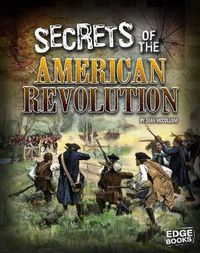 Cover image for Secrets of the American Revolution (Top Secret Files)