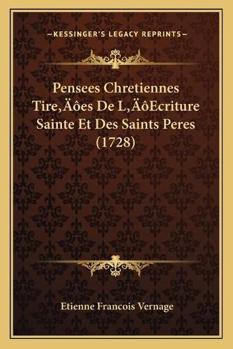 Cover image for Pensees Chretiennes Tirea Acentsacentsa A-Acentsa Acentses de La Acentsacentsa A-Acentsa Acentsecriture Sainte Et Des Saints Peres (1728)