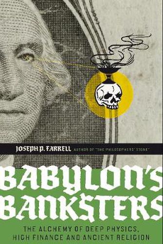 Babylon's Banksters: An Alchemy of Deep Physics, High Finance and Ancient Religion