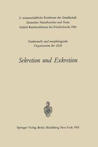 Cover image for Sekretion und Exkretion Funktionelle und Morphologische Organisation der Zelle: 2. Wissenschaftliche Konferenz der Gesellschaft Deutscher Naturforscher und Arzte Schloss Reinhardsbrunn Bei Friedrichroda 1964