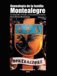 Cover image for Genealogia de La Familia Montealegre: Sus Antepasados En Europa y Sus Descendientes En America