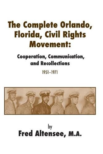 Cover image for The Complete Orlando, Florida, Civil Rights Movement: Cooperation, Communication, and Recollections, 1951-1971