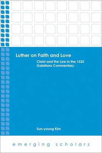 Cover image for Luther on Faith and Love: Christ and the Law in the 1535 Galatians Commentary