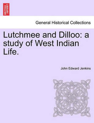 Cover image for Lutchmee and Dilloo: A Study of West Indian Life.