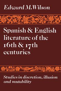 Cover image for Spanish and English Literature of the 16th and 17th Centuries: Studies in Discretion, Illusion and Mutability