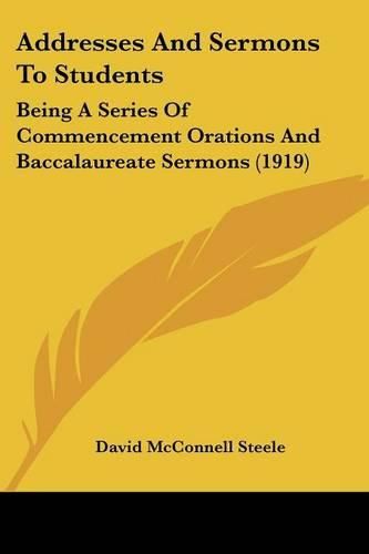 Cover image for Addresses and Sermons to Students: Being a Series of Commencement Orations and Baccalaureate Sermons (1919)