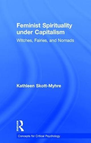 Cover image for Feminist Spirituality under Capitalism: Witches, Fairies, and Nomads