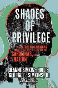 Cover image for Shades of Privilege: Two African American Families that Transformed the Carolinas, and the Nation