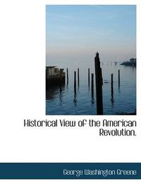 Cover image for Historical View of the American Revolution.