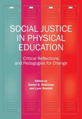 Cover image for Social Justice in Physical Education: Critical Reflections and Pedagogies for Change