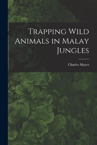 Cover image for Trapping Wild Animals in Malay Jungles