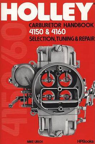 Holley Carburetor Handbook, Models 4150 & 4160: Selection, Tuning & Repair