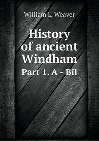 Cover image for History of ancient Windham Part 1. A - Bil