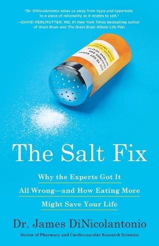 Cover image for The Salt Fix: Why the Experts Got It All Wrong--and How Eating More Might Save Your Life