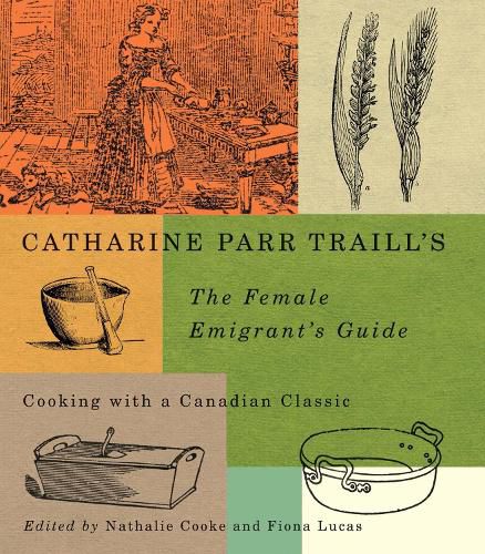 Catharine Parr Traill's The Female Emigrant's Guide: Cooking with a Canadian Classic