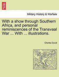 Cover image for With a Show Through Southern Africa, and Personal Reminiscences of the Transvaal War ... with ... Illustrations.