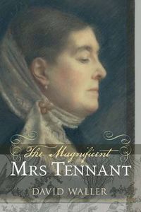 Cover image for The Magnificent Mrs Tennant: The Adventurous Life of Gertrude Tennant, Victorian Grande Dame