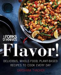 Cover image for Forks Over Knives: Flavor!: Delicious, Whole-Food, Plant-Based Recipes to Cook Every Day