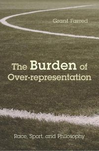 Cover image for The Burden of Over-representation: Race, Sport, and Philosophy