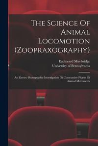 Cover image for The Science Of Animal Locomotion (zoopraxography)