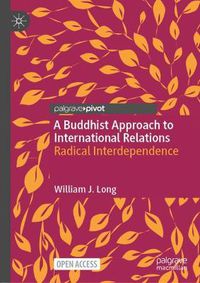 Cover image for A Buddhist Approach to International Relations: Radical Interdependence