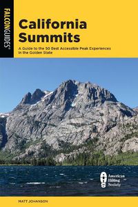 Cover image for California Summits: A Guide to the 50 Best Accessible Peak Experiences in the Golden State