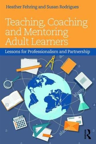 Cover image for Teaching, Coaching and Mentoring Adult Learners: Lessons for professionalism and partnership