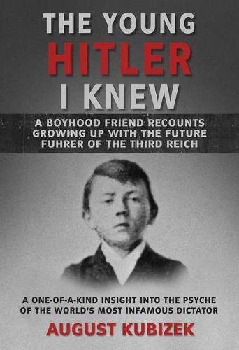 Cover image for The Young Hitler I Knew: A Boyhood Friend Recounts Growing Up with the Future Fuhrer of the Third Reich
