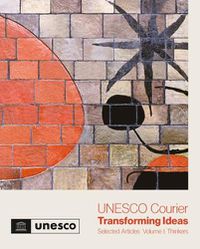 Cover image for UNESCO Courier - Transforming Ideas: Selected Articles - Volume I: Thinkers