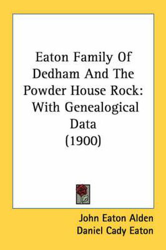 Cover image for Eaton Family of Dedham and the Powder House Rock: With Genealogical Data (1900)