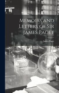 Cover image for Memoirs and Letters of Sir James Paget