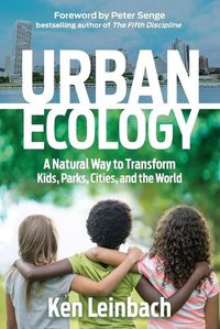 Cover image for Urban Ecology: A Natural Way to Transform Kids, Parks, Cities, and the World